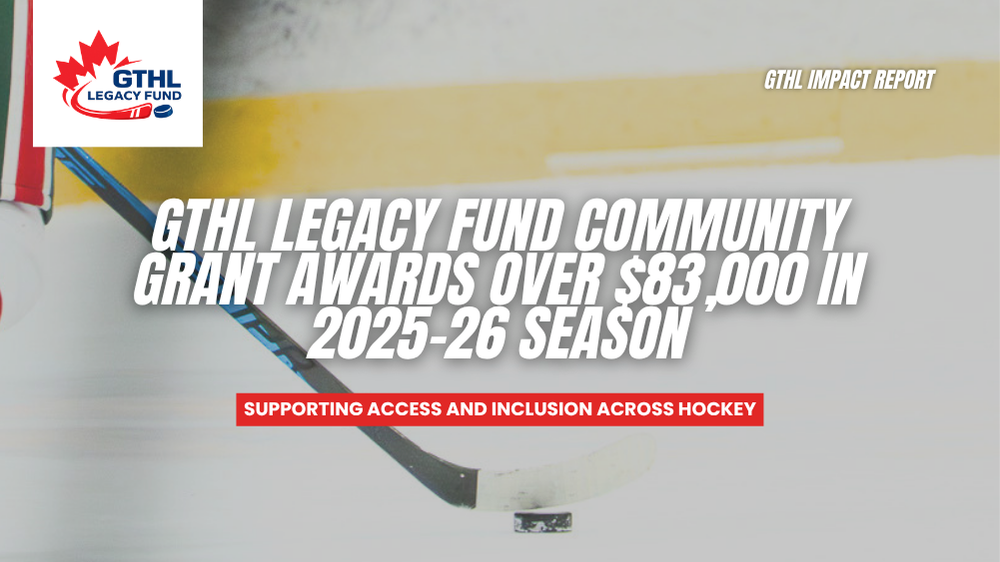 GTHL Legacy Fund Community Grant Awards Over $83,000 in 2025-26 Season, Supporting Access and Inclusion Across Hockey